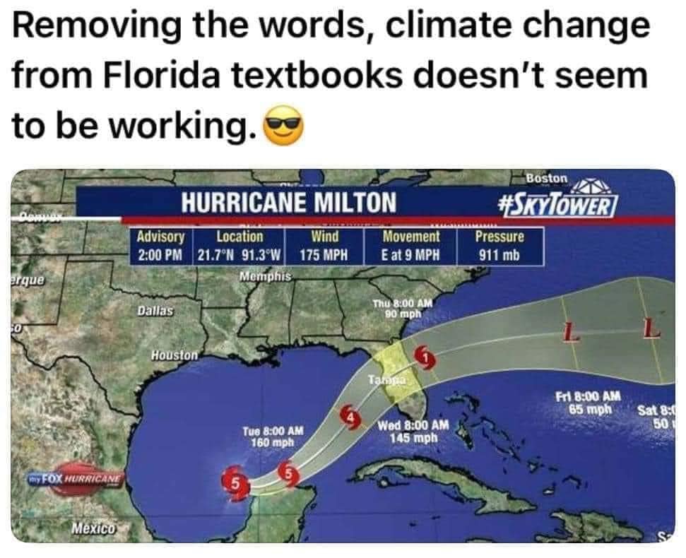 This meme is a humorous image that pokes fun at the idea that removing words from a climate change-focused textbook in Florida would not solve the problem of climate change. The image shows a weather map with a hurricane forecasted to hit Florida, with the caption "Removing the words, climate change from Florida textbooks doesn't seem to be working."